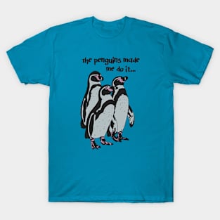 The penguins made me do it T-Shirt